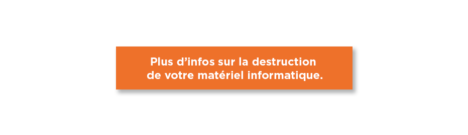 ELISE assure également la destruction de votre matériel informatique